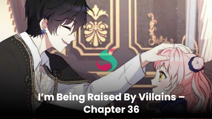 im being raised by villains - chapter 36