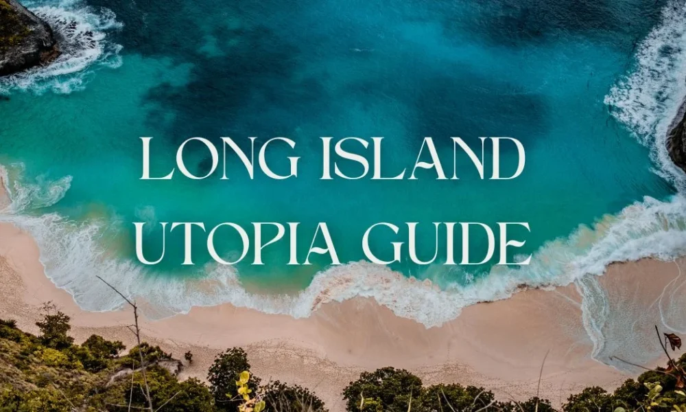 long island utopia guide